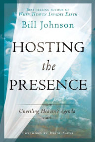 Title: Hosting the Presence: Unveiling Heaven's Agenda, Author: Bill Johnson