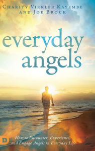Title: Everyday Angels: How to Encounter, Experience, and Engage Angels in Everyday Life, Author: Charity Virkler-Kayembe
