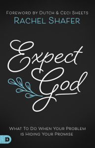 Title: Expect God: What To Do When Your Problem is Hiding Your Promise, Author: Rachel Shafer