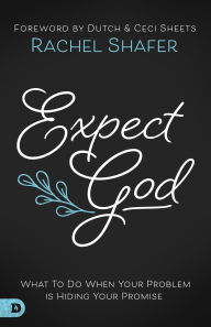 Title: Expect God: What To Do When Your Problem is Hiding Your Promise, Author: Rachel Shafer