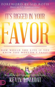 Free download books pdf format It's Rigged in Your Favor: How Would You Live If You Knew You Wouldn't Fail? by Kevin Zadai, Sid Roth PDB iBook 9780768450552