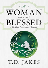 Title: Woman, Thou Art Blessed: A 90-Day Devotional Journey, Author: T. D. Jakes
