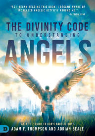 Title: The Divinity Code to Understanding Angels: An A to Z Guide to God's Angelic Host, Author: Adam Thompson