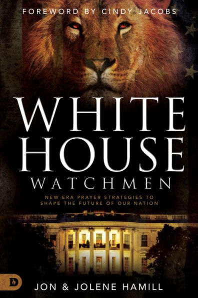 White House Watchmen: New Era Prayer Strategies to Shape the Future of Our Nation