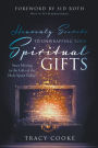 Heavenly Secrets to Unwrapping Your Spiritual Gifts: Start Moving in the Gifts of the Holy Spirit Today!