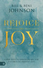 Rejoice Into Joy: Three Keys to Experiencing the Fullness of Heaven's Joy