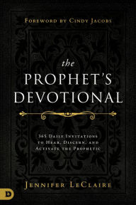 Title: The Prophet's Devotional: 365 Daily Invitations to Hear, Discern, and Activate the Prophetic, Author: Jennifer LeClaire