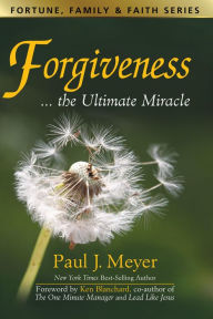 Title: Forgiveness...the Ultimate Miracle, Author: Paul Meyer