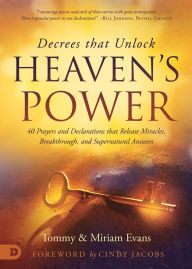 Title: Decrees that Unlock Heaven's Power: 40 Prayers and Declarations that Release Miracles, Breakthrough, and Supernatural Answers, Author: Tommy Evans