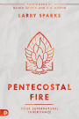 Pentecostal Fire: Your Supernatural Inheritance