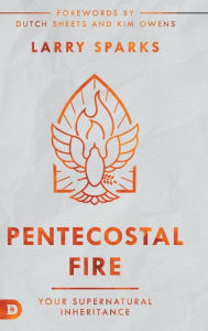Title: Pentecostal Fire: Your Supernatural Inheritance, Author: Larry Sparks