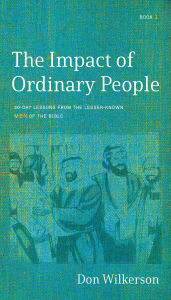 Title: The Impact of Ordinary People: Lessons from the LesserKnown Men of the Bible, Author: Don Wilkerson