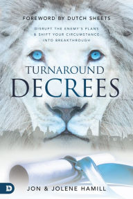 Title: Turnaround Decrees: Disrupt the Enemy's Plans and Shift Your Circumstance Into Breakthrough, Author: Jon Hamill