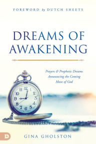 Title: Dreams of Awakening: Prayers and Prophetic Dreams Announcing the Coming Move of God, Author: Gina Gholston