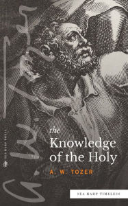 Title: The Knowledge of the Holy (Sea Harp Timeless series), Author: A.W. Tozer