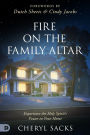 Fire on the Family Altar: Experience the Holy Spirit's Power in Your Home