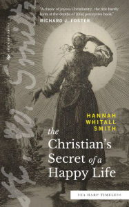 Title: The Christian's Secret of a Happy Life (Sea Harp Timeless series), Author: Hannah Whitall Smith