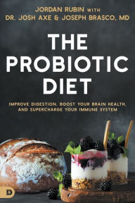 Title: The Probiotic Diet: Improve Digestion, Boost Your Brain Health, and Supercharge Your Immune System, Author: Dr. Jordan Rubin