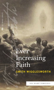 Title: Ever Increasing Faith (Sea Harp Timeless series), Author: Smith Wigglesworth
