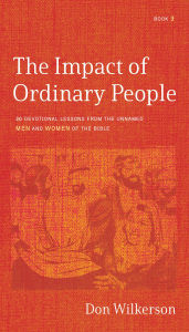 Title: The Impact of Ordinary People: 30 Devotional Lessons from the Unnamed Men and Women of the Bible, Author: Don Wilkerson