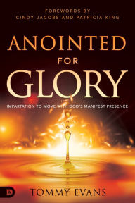 Title: Anointed for Glory: Impartation to Move with God's Manifest Presence, Author: Tommy Evans