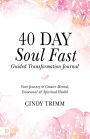 40 Day Soul Fast Guided Transformation Journal: Your Journey to Greater Mental, Emotional, and Spiritual Health