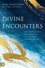 Title: Divine Encounters: Your Invitation to Experience the Life-Changing Presence of God, Author: Paul Manwaring