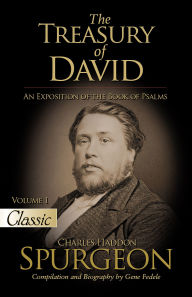 Title: The Treasury of David: An Exposition of the Book of Psalms VOLUME 1 PSALMS 1-17, Author: Gene Fedele