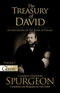 Title: The Treasury of David: An Exposition of the Book of Psalms Volume 3 Psalms 28-41, Author: Gene Fedele