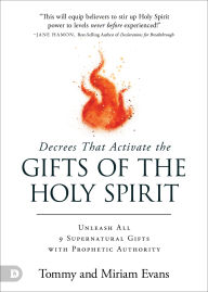 Title: Decrees that Activate the Gifts of the Holy Spirit: Unleash All 9 Supernatural Gifts with Prophetic Authority, Author: Tommy Evans