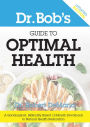 Dr. Bob's Guide to Optimal Health: A God-Inspired, Biblically-Based 12 Month Devotional to Natural Health Restoration