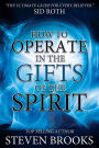 How to Operate in the Gifts of the Spirit: Making Spiritual Gifts Easy to Understand