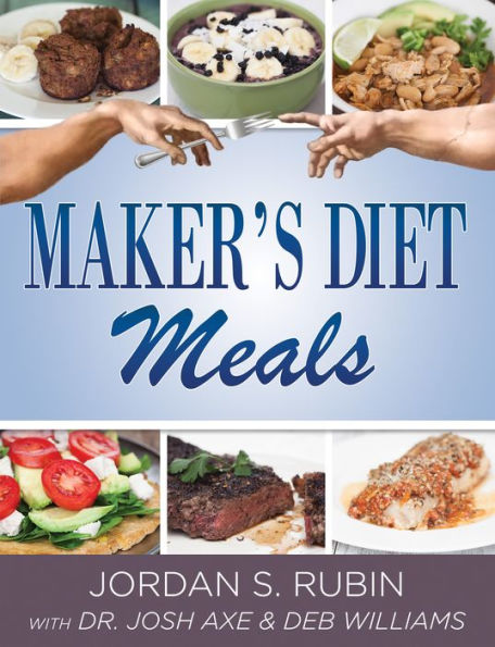 Maker's Diet Meals: Biblically-Inspired Delicious and Nutritous Recipes for the Entire Family