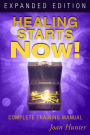 Healing Starts Now! Expanded Edition: Complete Training Manual