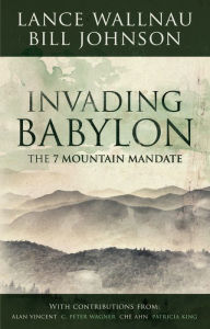 Invading Babylon: The 7 Mountain Mandate