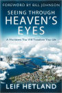 Seeing Through Heaven's Eyes: A World View that will Transform Your Life