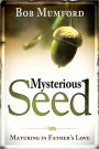 Mysterious Seed: Maturing in Father's Love