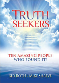 Title: Truth Seekers: Ten Amazing People Who Found It!, Author: Sid Roth