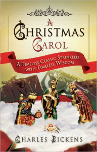 Title: A Christmas Carol: A Timeless Classic Sprinkled with Timeless Wisdom, Author: Charles Dickens