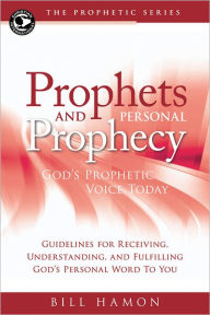 Title: Prophets and Personal Prophecy: God's Prophetic Voice Today, Author: Bill Hamon