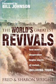 Title: World's Greatest Revivals: how man's desperation begins waves of revival... INCLUDING YOURS, Author: Fred Wright