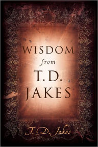 Title: Wisdom from T.D. Jakes, Author: T. D. Jakes