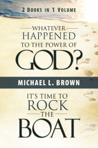 Title: Whatever Happened to the Power of God? & It's Time to Rock the Boat, Author: Michael L. Brown PhD