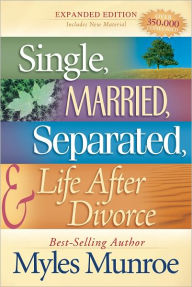 Title: Single, Married, Separated and Life after Divorce, Author: Myles Munroe