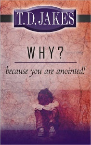 Title: Why? Because You Are Anointed!, Author: T. D. Jakes