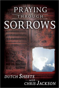 Title: Praying through Sorrows, Author: Dutch Sheets