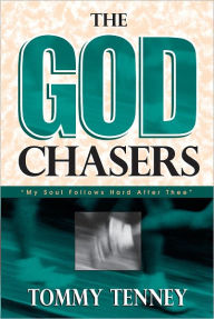 Title: The God Chasers: My Soul Follows hard After Thee, Author: Tommy Tenney