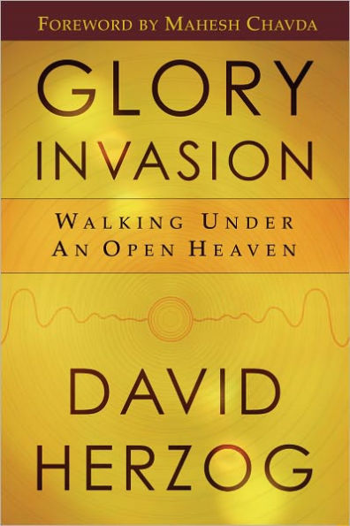 Glory Invasion: Walking under an Open Heaven