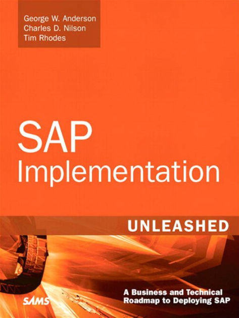 SAP Implementation Unleashed: A Business and Technical Roadmap to 