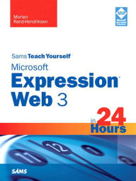 Title: Sams Teach Yourself Microsoft Expression Web 3 in 24 Hours, Author: Morten Rand-Hendriksen